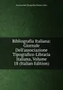 Bibliografia Italiana: Giornale Dell.associazione Tipografico-Libraria Italiana, Volume 18 (Italian Edition) - Associazione Tipografico-libraria Italia