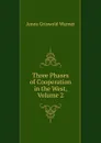 Three Phases of Cooperation in the West, Volume 2 - Amos Griswold Warner