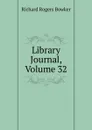 Library Journal, Volume 32 - Richard Rogers Bowker