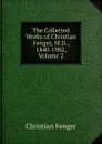 The Collected Works of Christian Fenger, M.D., 1840-1902, Volume 2 - Christian Fenger