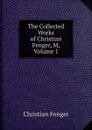 The Collected Works of Christian Fenger, M, Volume 1 - Christian Fenger