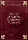 Journal of Applied Psychology, Volume 2 - G. Stanley Hall