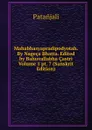 Mahabhasyapradipodyotah. By Nageca Bhatta. Edited by Bahuvallabha Castri Volume 1 pt. 7 (Sanskrit Edition) - Patanjali