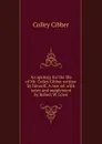 An apology for the life of Mr. Colley Cibber written by himself. A new ed. with notes and supplement by Robert W. Lowe. Volume 1-2 - Colley Cibber