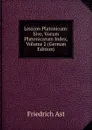 Lexicon Platonicum: Sive, Vocum Platonicarum Index, Volume 2 (German Edition) - Friedrich Ast