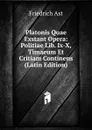 Platonis Quae Exstant Opera: Politiae Lib. Ix-X, Timaeum Et Critiam Continens (Latin Edition) - Friedrich Ast