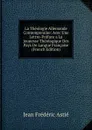 La Theologie Allemande Contemporaine: Avec Une Lettre-Preface a La Jeunesse Theologique Des Pays De Langue Francaise (French Edition) - Jean Frédéric Astié