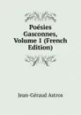 Poesies Gasconnes, Volume 1 (French Edition) - Jean-Géraud Astros