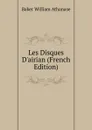 Les Disques D.airian (French Edition) - Baker William Athanase