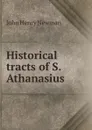 Historical tracts of S. Athanasius - Newman John Henry