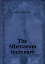 The Athenaeum centenary - Boston Athenaeum