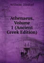 Athenaeus, Volume 1 (Ancient Greek Edition) - Dindorf Wilhelm