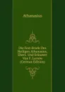 Die Fest-Briefe Des Heiligen Athanasius, Ubers. Und Erlautert Von F. Larsow (German Edition) - Athanasius