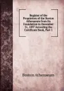 Register of the Proprietors of the Boston Athenaeum from Its Foundation to December 31, 1897 According the Certificate Book, Part 1 - Boston Athenaeum
