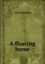 A floating home - Cyril Ionides