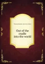 Out of the cradle into the world - T[homas] Benjamin. [from old cat Atkins