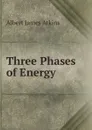 Three Phases of Energy - Albert James Atkins