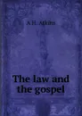 The law and the gospel - A H. Atkins