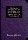 The Margin of Profits: How It Is Now Divided, What Part of the Present Hours of Labor Can Now Be Spared - Edward Atkinson
