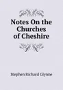 Notes On the Churches of Cheshire - Stephen Richard Glynne