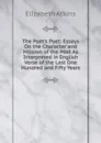 The Poet.s Poet: Essays On the Character and Mission of the Poet As Interpreted in English Verse of the Last One Hundred and Fifty Years - Elizabeth Atkins