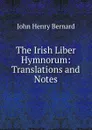 The Irish Liber Hymnorum: Translations and Notes - John Henry Bernard