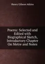 Poems: Selected and Edited with Biographical Sketch, Introductory Chapter On Metre and Notes - Henry Gibson Atkins