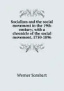 Socialism and the social movement in the 19th century; with a chronicle of the social movement, 1750-1896 - Werner Sombart