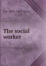 The social worker - C R. 1883-1967 Attlee