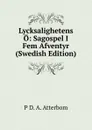 Lycksalighetens O: Sagospel I Fem Afventyr (Swedish Edition) - P D. A. Atterbom