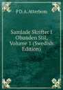 Samlade Skrifter I Obunden Stil, Volume 1 (Swedish Edition) - P D. A. Atterbom