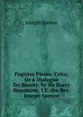 Fugitive Pieces: Crito; Or a Dialogue On Beauty, by Sir Harry Beaumont, I.E. the Rev. Joseph Spence - Joseph Spence