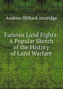 Famous Land Fights: A Popular Sketch of the History of Land Warfare - Andrew Hilliard Atteridge