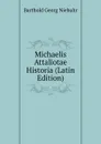 Michaelis Attaliotae Historia (Latin Edition) - Barthold Georg Niebuhr