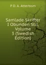 Samlade Skrifter I Obunden Stil, Volume 3 (Swedish Edition) - P D. A. Atterbom