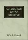 Constituents of the universe - John E Atwood