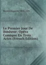 Le Premier Jour De Bonheur; Opera Comique En Trois Actes (French Edition) - Bazille Auguste 1828-1891