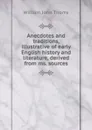 Anecdotes and traditions, illustrative of early English history and literature, derived from ms. sources - William John Thoms