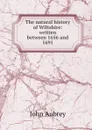 The natural history of Wiltshire: written between 1656 and 1691 - John Aubrey