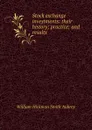 Stock exchange investments: their history; practice; and results - William Hickman Smith Aubrey