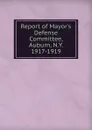 Report of Mayor.s Defense Committee, Auburn, N.Y. 1917-1919 - 