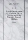 Traite Elementaire Et Pratique De La Photographie Au Charbon (French Edition) - C N. Aubert