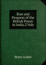 Rise and Progress of the British Power in India.2 Vols - Peter Auber