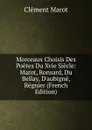Morceaux Choisis Des Poetes Du Xvie Siecle: Marot, Ronsard, Du Bellay, D.aubigne, Regnier (French Edition) - Clément Marot