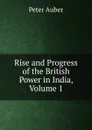 Rise and Progress of the British Power in India, Volume 1 - Peter Auber