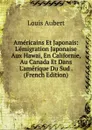 Americains Et Japonais: L.emigration Japonaise Aux Hawai, En Californie, Au Canada Et Dans L.amerique Du Sud . (French Edition) - Louis Aubert