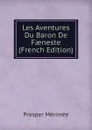 Les Aventures Du Baron De Faeneste (French Edition) - Mérimée Prosper