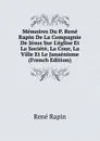 Memoires Du P. Rene Rapin De La Compagnie De Jesus Sur L.eglise Et La Societe, La Cour, La Ville Et Le Jansenisme (French Edition) - René Rapin