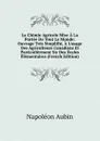 La Chimie Agricole Mise A La Portee De Tout Le Monde: Ouvrage Tres Simplifie, A L.usage Des Agriculteurs Canadiens Et Particulierment Sic Des Ecoles Elementaires (French Edition) - Napoléon Aubin