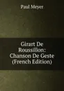 Girart De Roussillon: Chanson De Geste (French Edition) - Paul Meyer